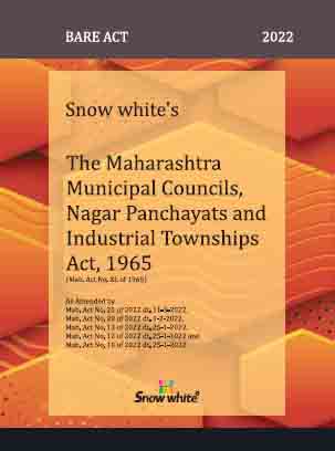 SNOW WHITE’s THE MAHARASHTRA MUNICIPAL COUNCILS, NAGAR PANCHAYATS AND INDUSTRIAL TOWNSHIPS ACT, 1965 ( BARE ACT)
